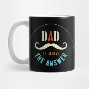 Dad Is Always The Answer Mug